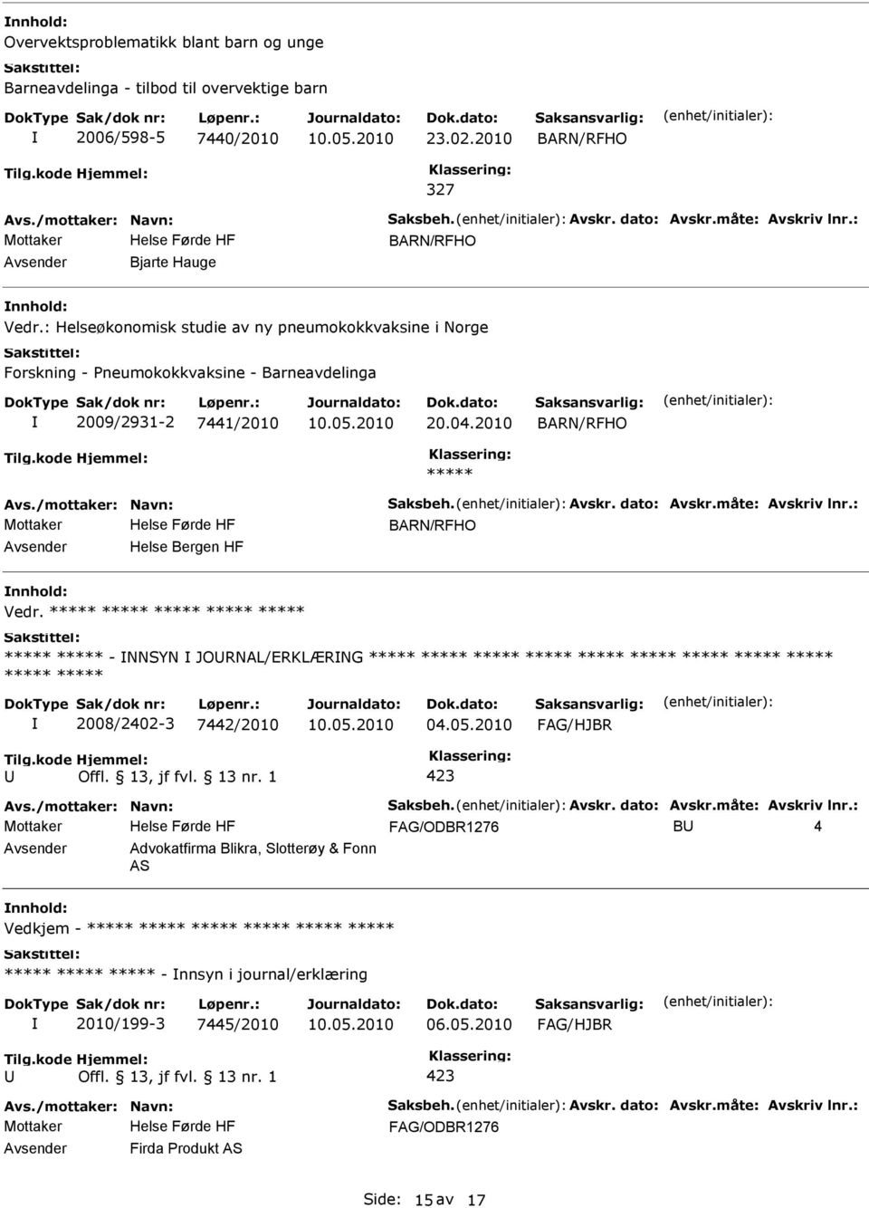 : Helseøkonomisk studie av ny pneumokokkvaksine i Norge Forskning - Pneumokokkvaksine - Barneavdelinga 2009/2931-2 7441/2010 20.04.