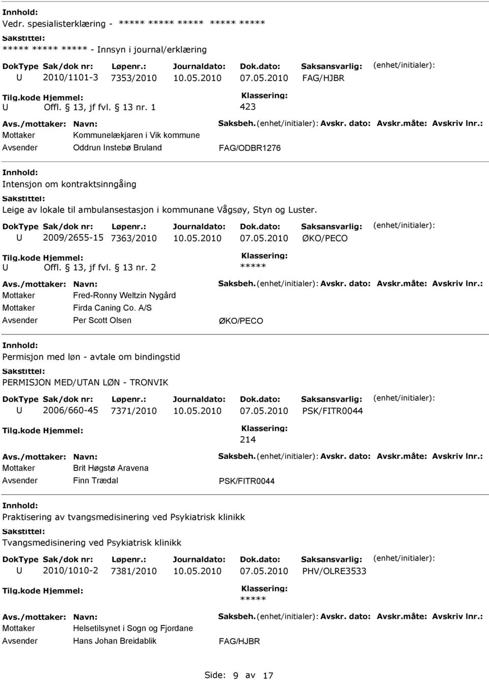 A/S Per Scott Olsen ØKO/PECO Permisjon med løn - avtale om bindingstid PERMSJON MED/TAN LØN - TRONVK 2006/660-45 7371/2010 PSK/FTR0044 214 Brit Høgstø Aravena Finn Trædal