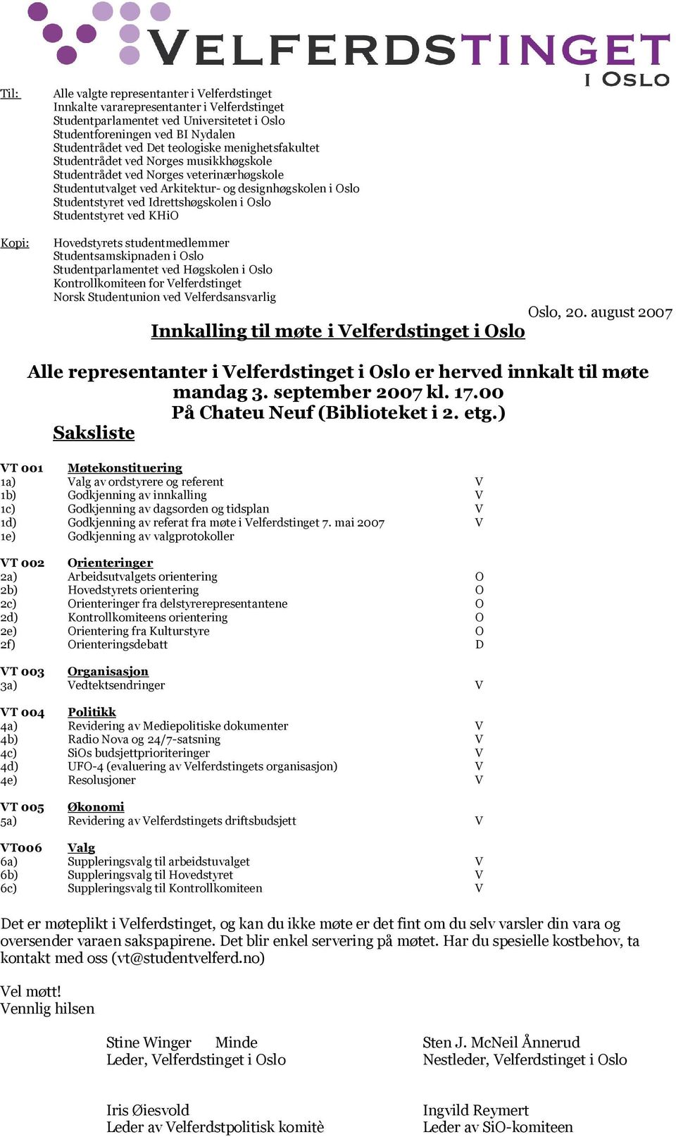 Idrettshøgskolen i Oslo Studentstyret ved KHiO Hovedstyrets studentmedlemmer Studentsamskipnaden i Oslo Studentparlamentet ved Høgskolen i Oslo Kontrollkomiteen for Velferdstinget Norsk Studentunion