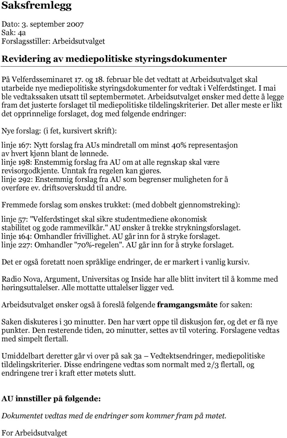 Arbeidsutvalget ønsker med dette å legge fram det justerte forslaget til mediepolitiske tildelingskriterier.