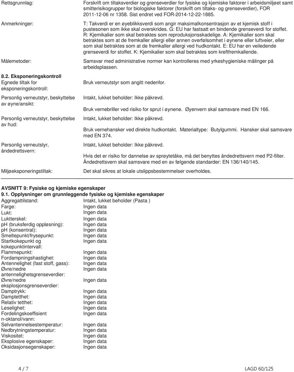 faktorer (forskrift om tiltaks og grenseverdier), FOR 20111206 nr 1358 Sist endret ved FOR201412221885 T: Takverdi er en øyeblikksverdi som angir maksimalkonsentrasjon av et kjemisk stoff i