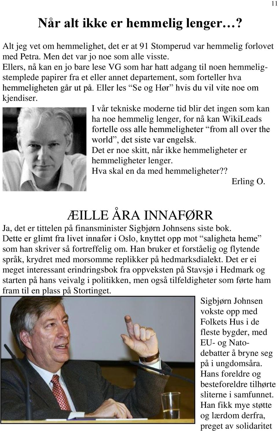 Eller les Se og Hør hvis du vil vite noe om kjendiser.