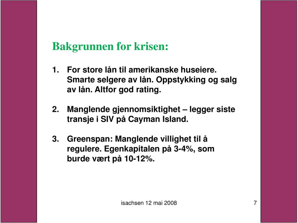 Manglende gjennomsiktighet legger siste transje i SIV på Cayman Island. 3.