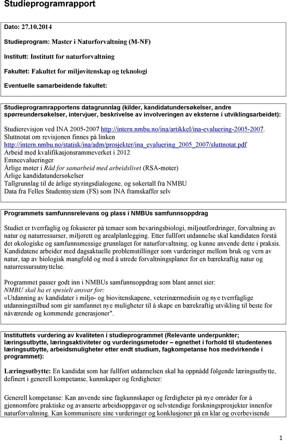 Studieprogramrapportens datagrunnlag (kilder, kandidatundersøkelser, andre spørreundersøkelser, intervjuer, beskrivelse av involveringen av eksterne i utviklingsarbeidet): Studierevisjon ved INA