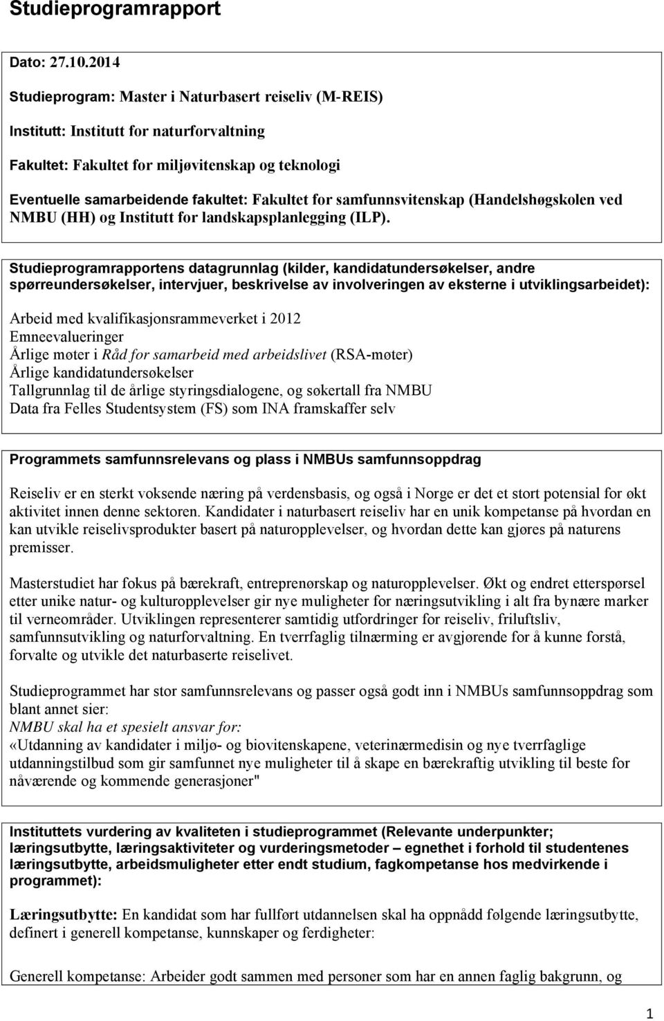 samfunnsvitenskap (Handelshøgskolen ved NMBU (HH) og Institutt for landskapsplanlegging (ILP).