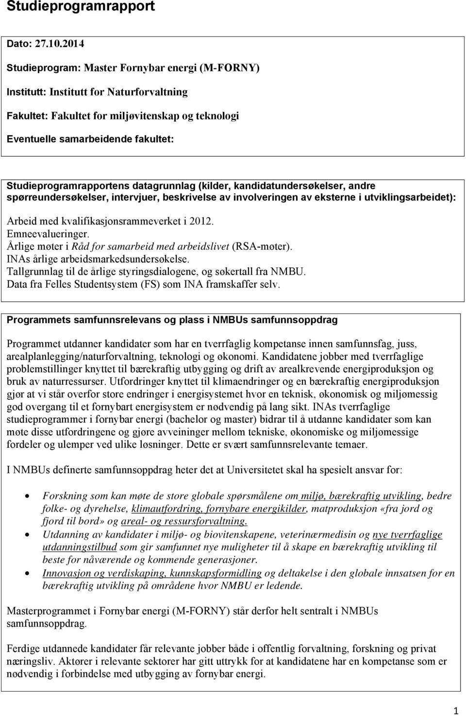 Studieprogramrapportens datagrunnlag (kilder, kandidatundersøkelser, andre spørreundersøkelser, intervjuer, beskrivelse av involveringen av eksterne i utviklingsarbeidet): Arbeid med