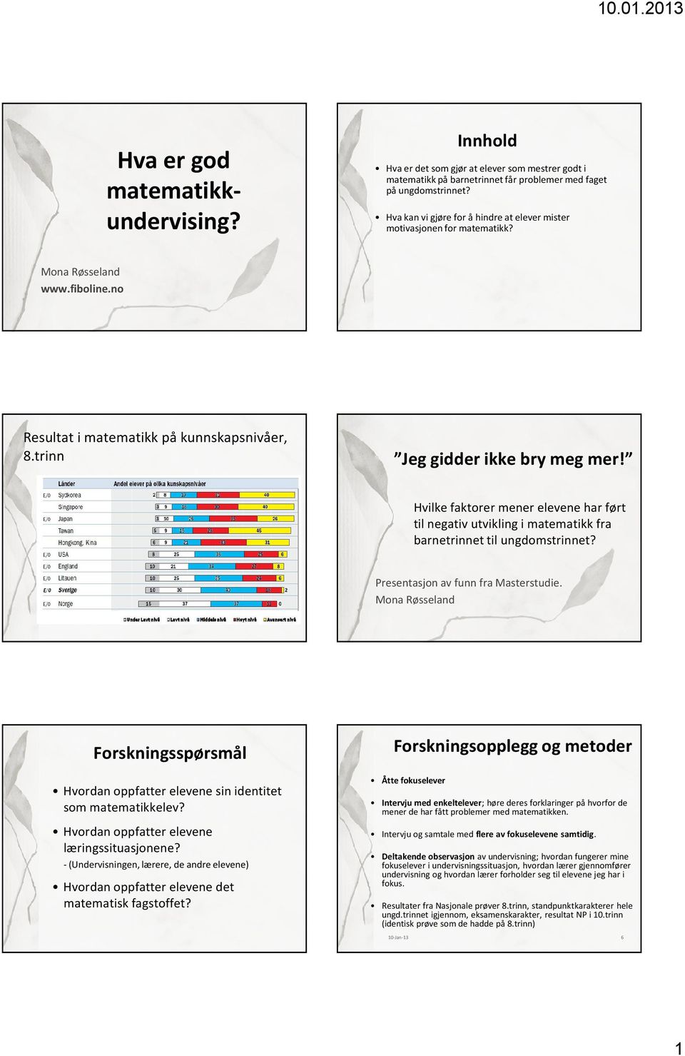 Hvilke faktorer mener elevene har ført til negativ utvikling i matematikk fra barnetrinnet til ungdomstrinnet? Presentasjon av funn fra Masterstudie.