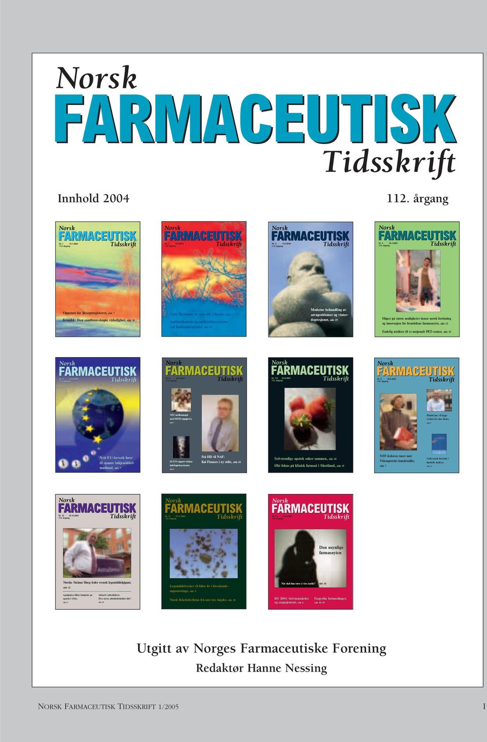 forskning og innovasjon for fremtidens farmasøyter, side 12 Endelig utsikter til et nasjonalt PET-senter, side 15 Nr. 5 24.5.2004 Nr. 6 28.6.2004 Nr. 7-8 23.8.2004 Nr. 9 