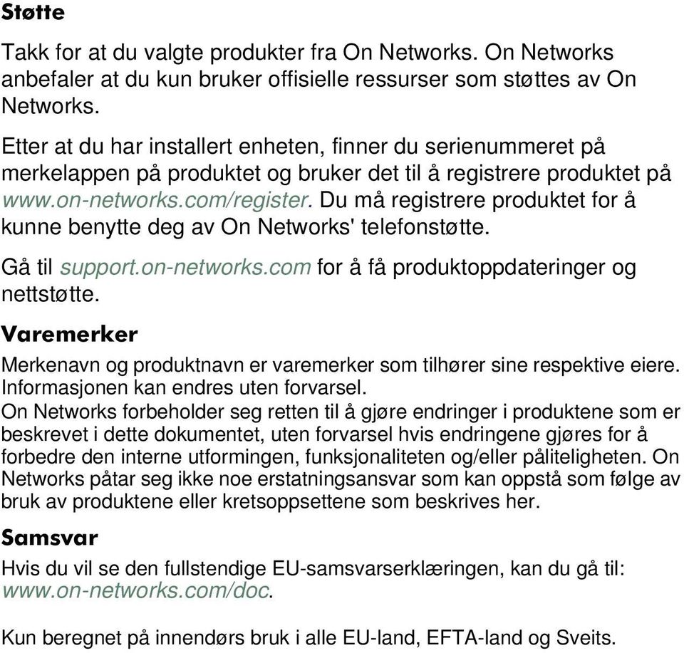 Du må registrere produktet for å kunne benytte deg av On Networks' telefonstøtte. Gå til support.on-networks.com for å få produktoppdateringer og nettstøtte.