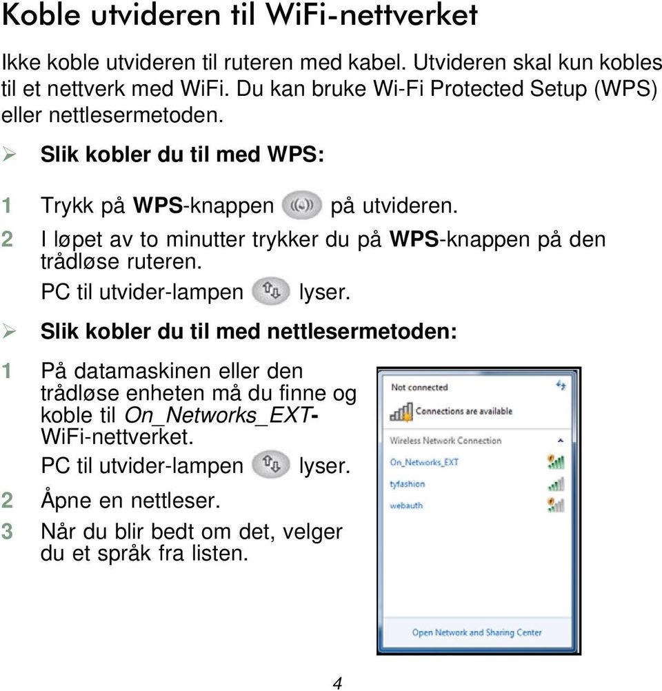 2 I løpet av to minutter trykker du på WPS-knappen på den trådløse ruteren. PC til utvider-lampen lyser.