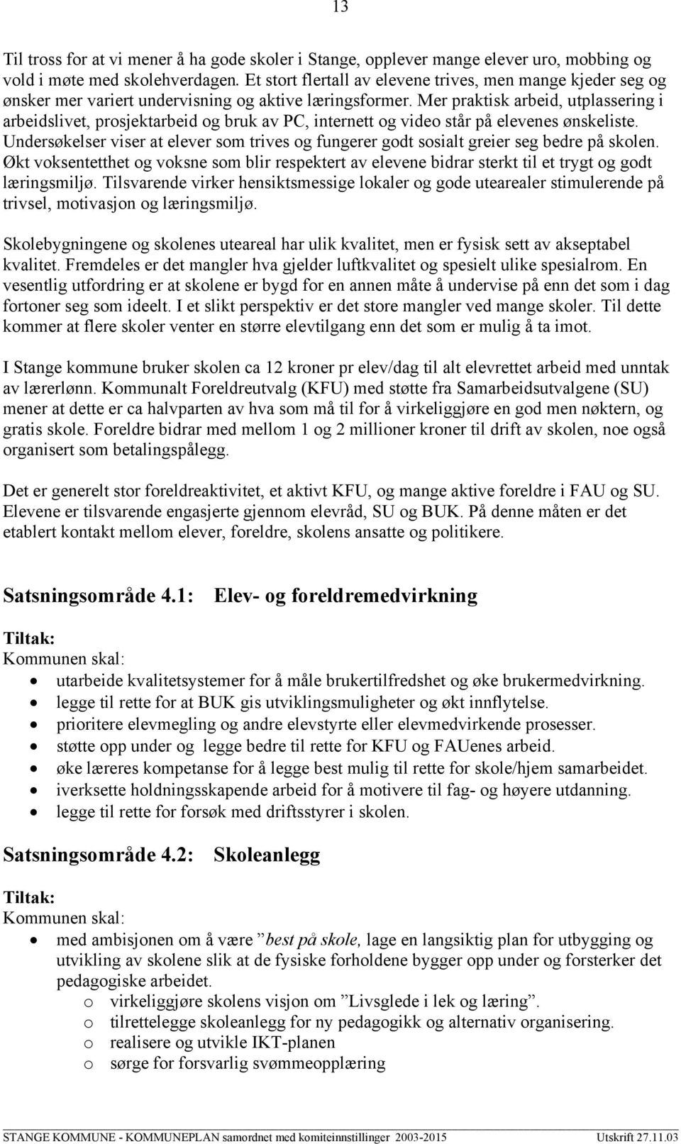 Mer praktisk arbeid, utplassering i arbeidslivet, prosjektarbeid og bruk av PC, internett og video står på elevenes ønskeliste.