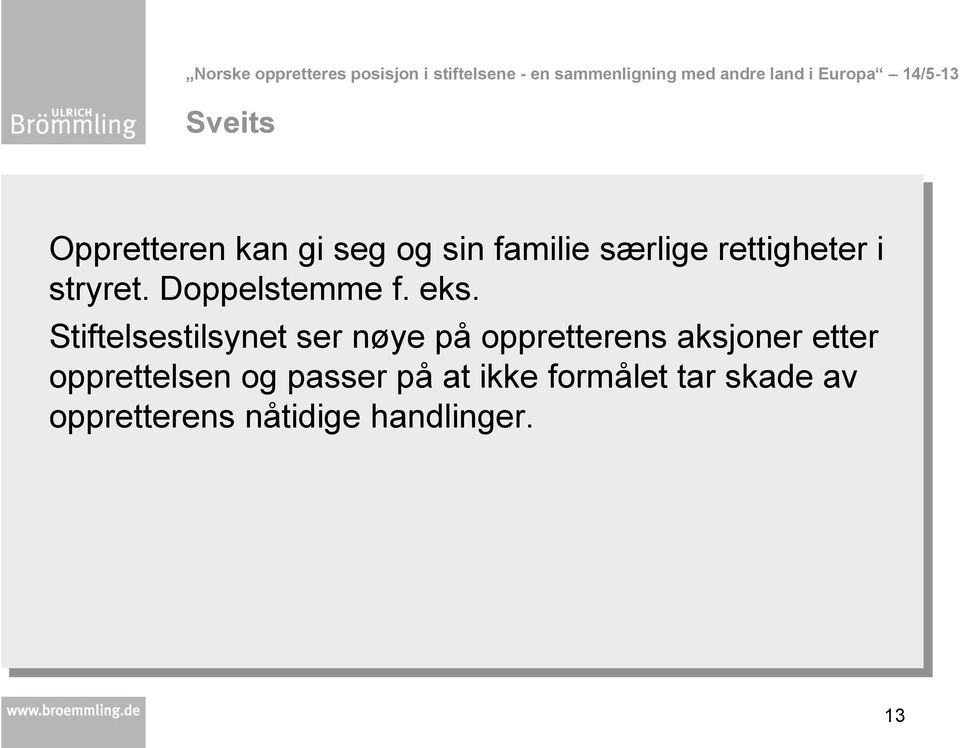 Stiftelsestilsynet ser nøye på oppretterens aksjoner etter