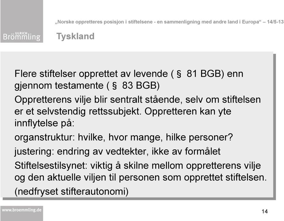 Oppretteren kan yte innflytelse på: organstruktur: hvilke, hvor mange, hilke personer?