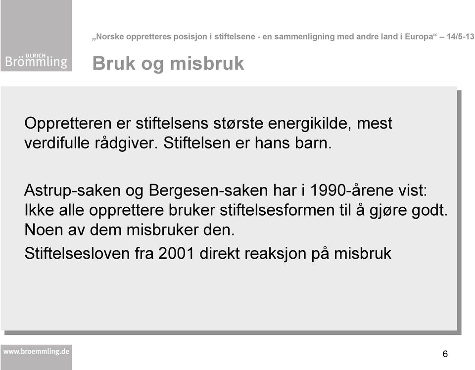 Astrup-saken og Bergesen-saken har i 1990-årene vist: Ikke alle opprettere