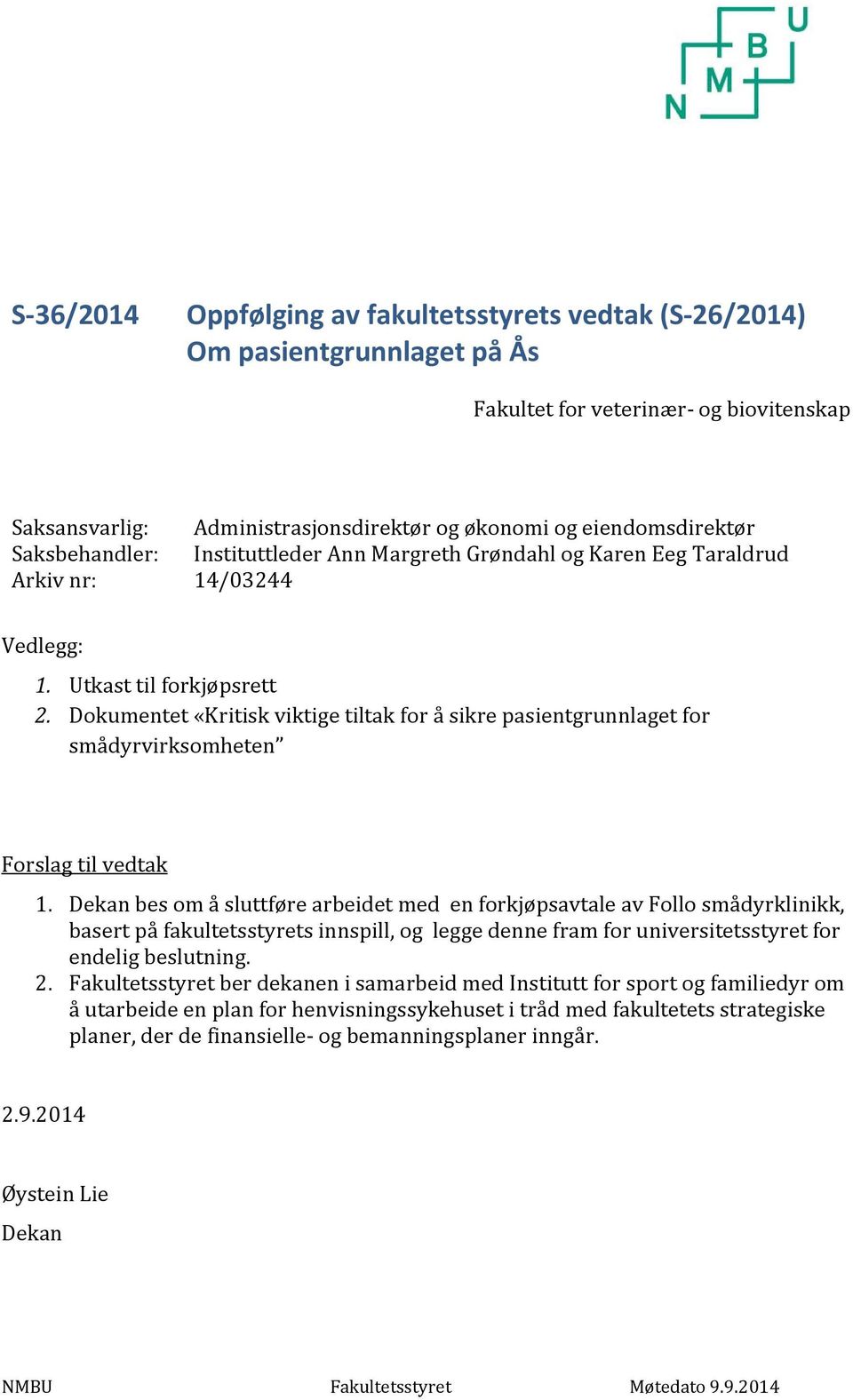 Dokumentet «Kritisk viktige tiltak for å sikre pasientgrunnlaget for smådyrvirksomheten Forslag til vedtak 1.