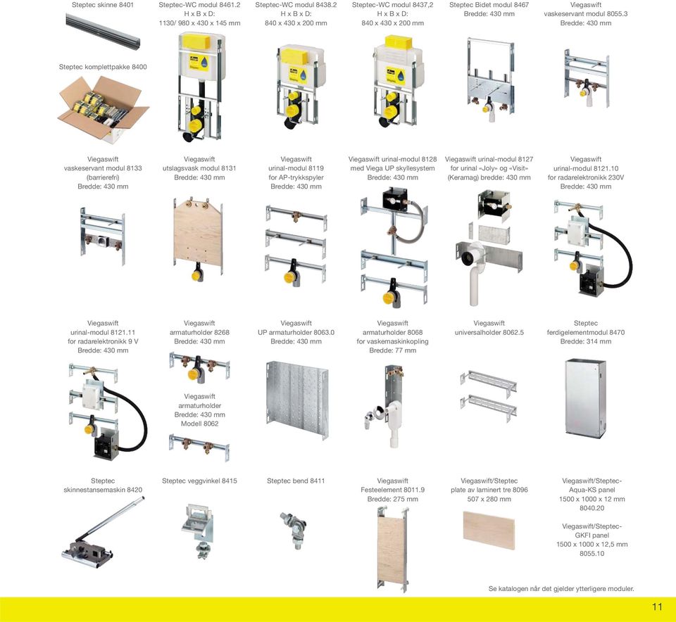 3 Bredde: 430 mm Steptec komplettpakke 8400 Viegaswift vaskeservant modul 8133 (barrierefri) Bredde: 430 mm Viegaswift utslagsvask modul 8131 Bredde: 430 mm Viegaswift urinal-modul 8119 for