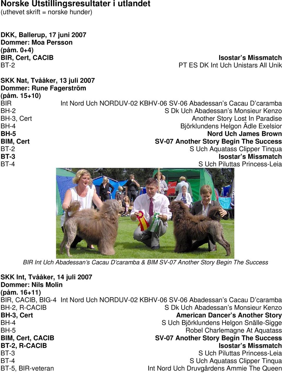 15+10) BIR Int Nord Uch NORDUV-02 KBHV-06 SV-06 Abadessan s Cacau D caramba BH-2 S Dk Uch Abadessan s Monsieur Kenzo BH-3, Cert Another Story Lost In Paradise BH-4 Björklundens Helgon Ädle Exelsior