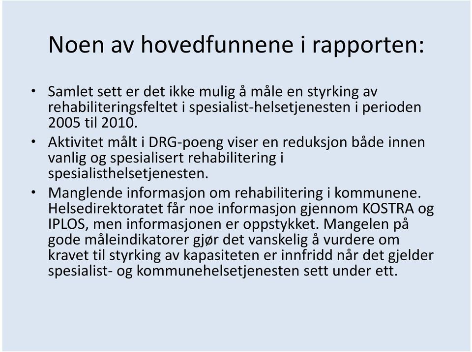 Manglende informasjon om rehabilitering i kommunene. Helsedirektoratet får noe informasjon gjennom KOSTRA og IPLOS, men informasjonen er oppstykket.