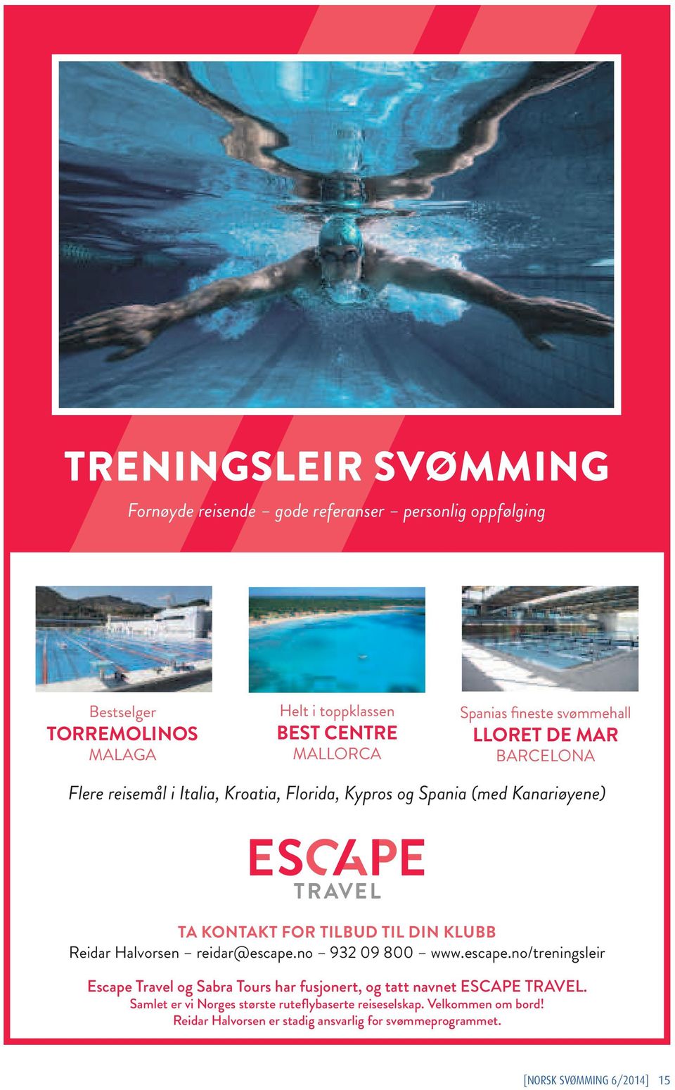 DIN KLUBB Reidar Halvorsen reidar@escape.no 932 09 800 www.escape.no/treningsleir Escape Travel og Sabra Tours har fusjonert, og tatt navnet ESCAPE TRAVEL.