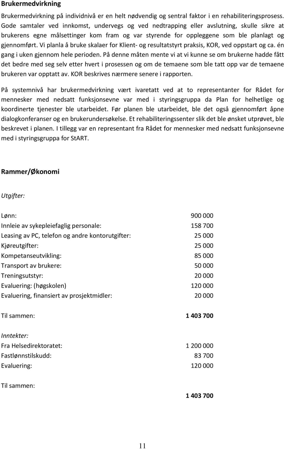 Vi planla å bruke skalaer for Klient- og resultatstyrt praksis, KOR, ved oppstart og ca. én gang i uken gjennom hele perioden.