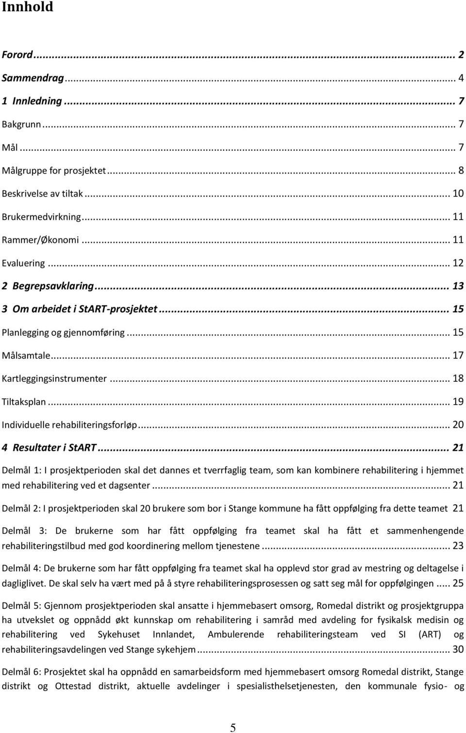 .. 19 Individuelle rehabiliteringsforløp... 20 4 Resultater i StART.