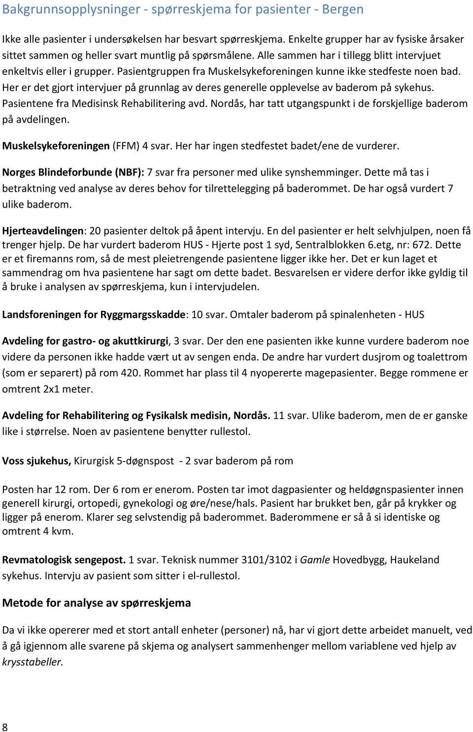 Pasientgruppen fra Muskelsykeforeningen kunne ikke stedfeste noen bad. Her er det gjort intervjuer på grunnlag av deres generelle opplevelse av baderom på sykehus.