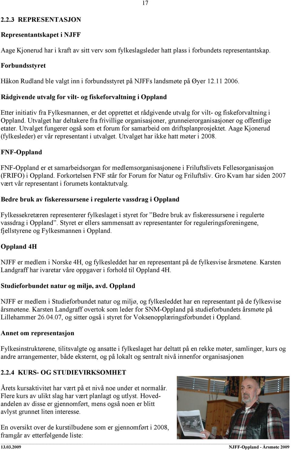 Rådgivende utvalg for vilt- og fiskeforvaltning i Oppland Etter initiativ fra Fylkesmannen, er det opprettet et rådgivende utvalg for vilt- og fiskeforvaltning i Oppland.