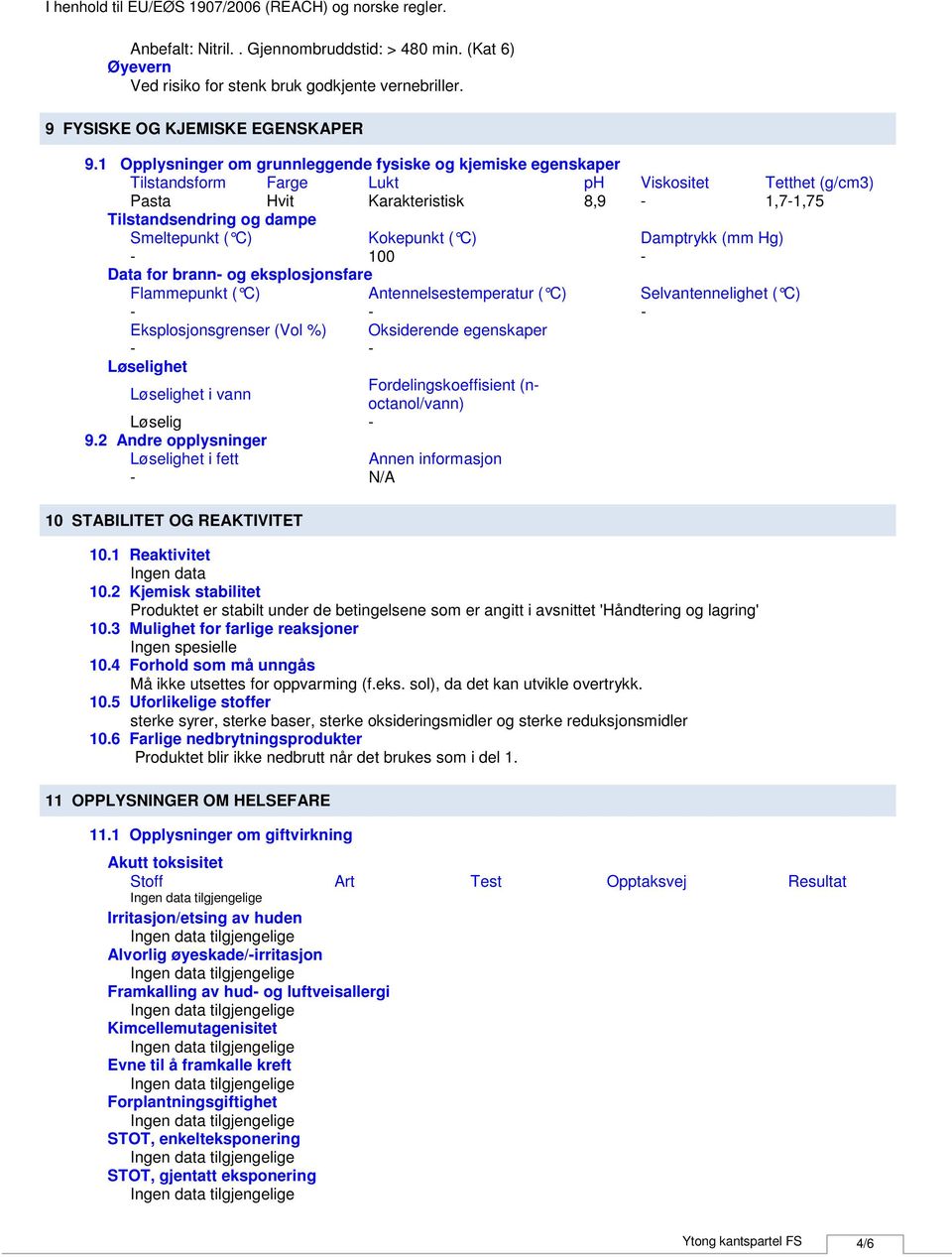 Kokepunkt ( C) Damptrykk (mm Hg) 100 Data for brann og eksplosjonsfare Flammepunkt ( C) Antennelsestemperatur ( C) Selvantennelighet ( C) Eksplosjonsgrenser (Vol %) Oksiderende egenskaper Løselighet