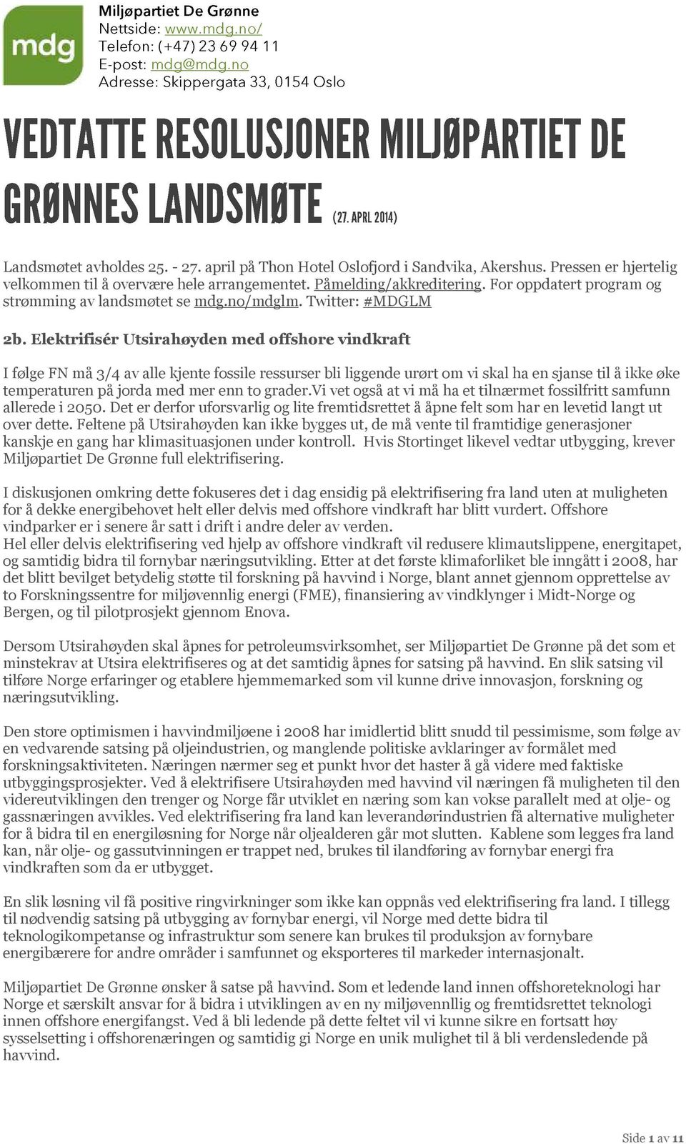 Elektrifisér Utsirahøyden med offshore vindkraft I følge FN må 3/4 av alle kjente fossile ressurser bli liggende urørt om vi skal ha en sjanse til å ikke øke temperaturen på jorda med mer enn to