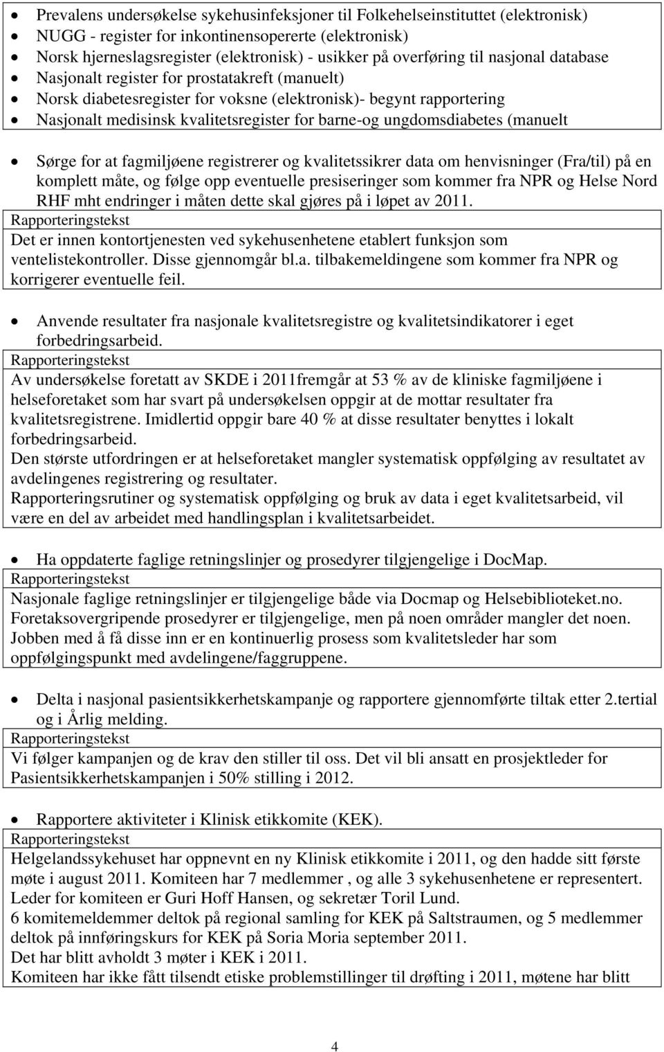 ungdomsdiabetes (manuelt Sørge for at fagmiljøene registrerer og kvalitetssikrer data om henvisninger (Fra/til) på en komplett måte, og følge opp eventuelle presiseringer som kommer fra NPR og Helse