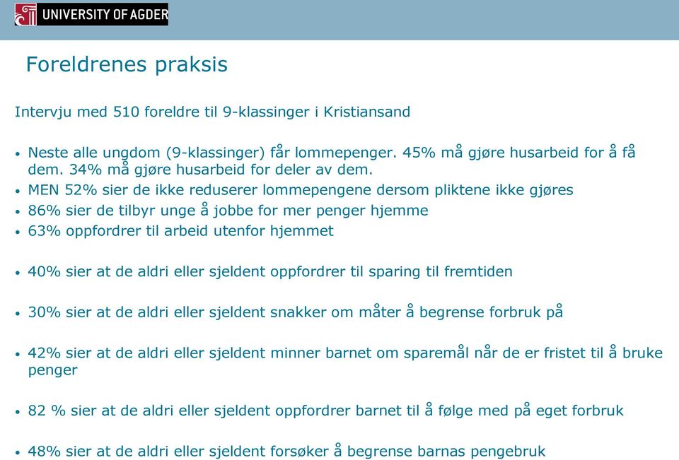 MEN 52% sier de ikke reduserer lommepengene dersom pliktene ikke gjøres 86% sier de tilbyr unge å jobbe for mer penger hjemme 63% oppfordrer til arbeid utenfor hjemmet 40% sier at de aldri eller