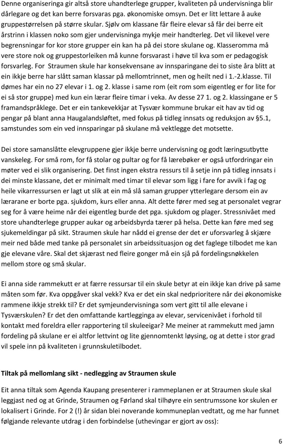 Det vil likevel vere begrensningar for kor store grupper ein kan ha på dei store skulane og.