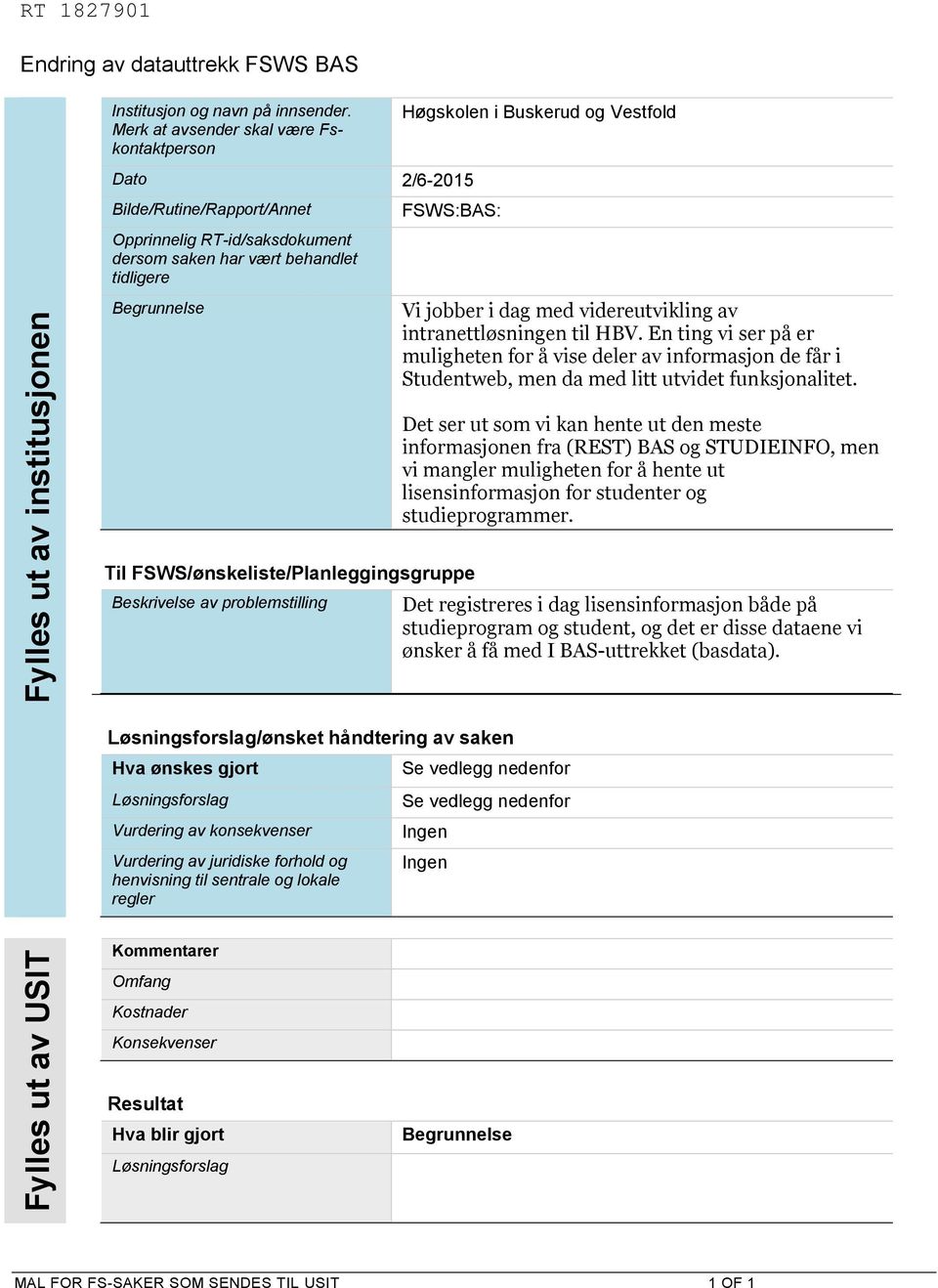 Vestfold FSWS:BAS: Til FSWS/ønskeliste/Planleggingsgruppe Beskrivelse av problemstilling Vi jobber i dag med videreutvikling av intranettløsningen til HBV.