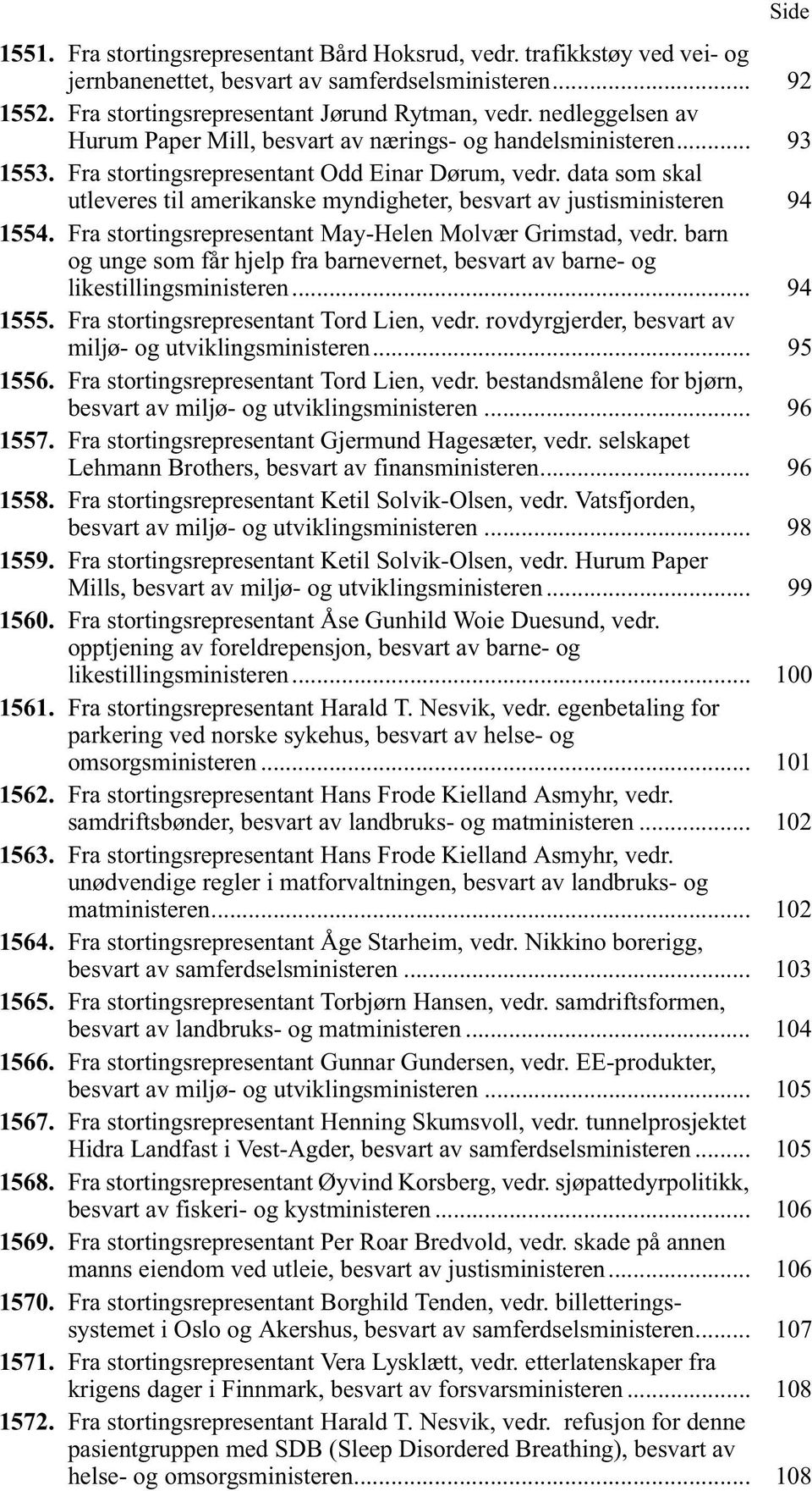 data som skal utleveres til amerikanske myndigheter, besvart av justisministeren 94 1554. Fra stortingsrepresentant May-Helen Molvær Grimstad, vedr.