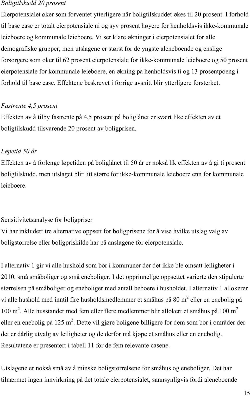 Vi ser klare økninger i eierpotensialet for alle demografiske grupper, men utslagene er størst for de yngste aleneboende og enslige forsørgere som øker til 62 prosent eierpotensiale for