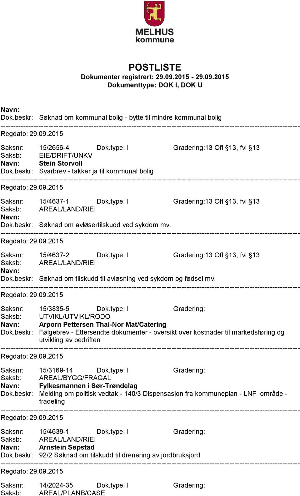 Saksnr: 15/4637-2 Dok.type: I Gradering:13 Ofl 13, fvl 13 Saksb: AREAL/LAND/RIEI Navn: Dok.beskr: Søknad om tilskudd til avløsning ved sykdom og fødsel mv. Saksnr: 15/3835-5 Dok.