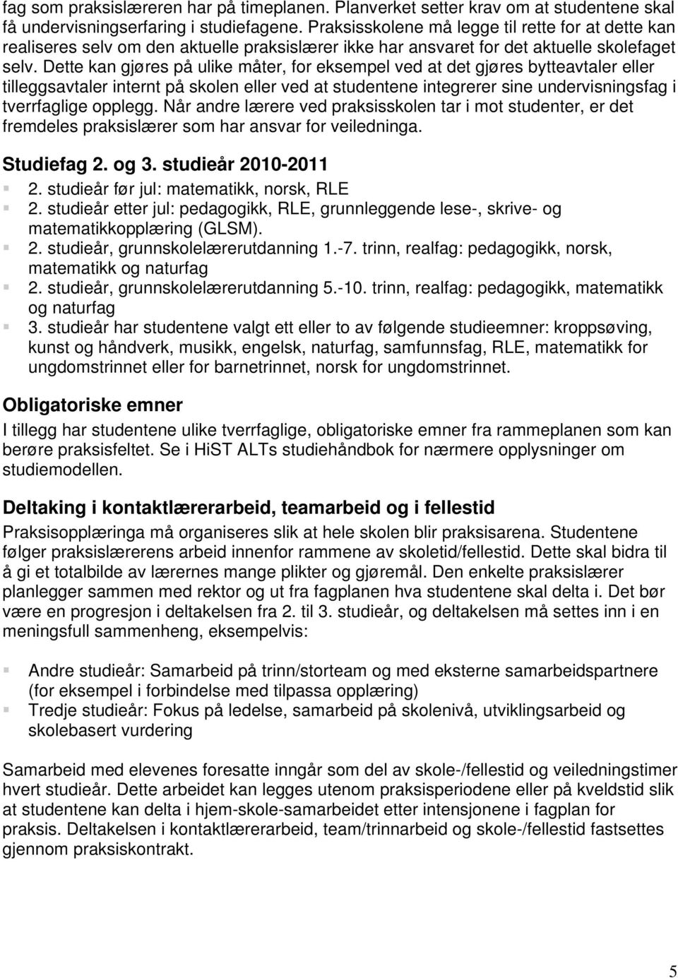 Dette kan gjøres på ulike måter, for eksempel ved at det gjøres bytteavtaler eller tilleggsavtaler internt på skolen eller ved at studentene integrerer sine undervisningsfag i tverrfaglige opplegg.