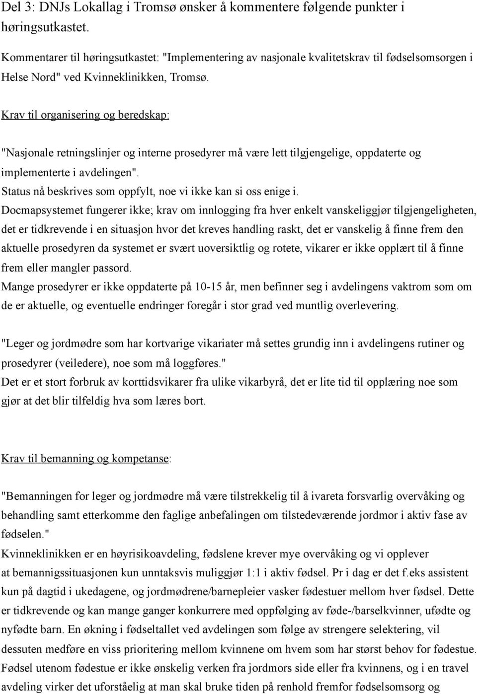 Krav til organisering og beredskap: "Nasjonale retningslinjer og interne prosedyrer må være lett tilgjengelige, oppdaterte og implementerte i avdelingen".