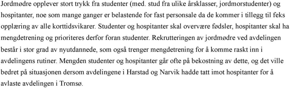 korttidsvikarer. Studenter og hospitanter skal overvære fødsler, hospitanter skal ha mengdetrening og prioriteres derfor foran studenter.