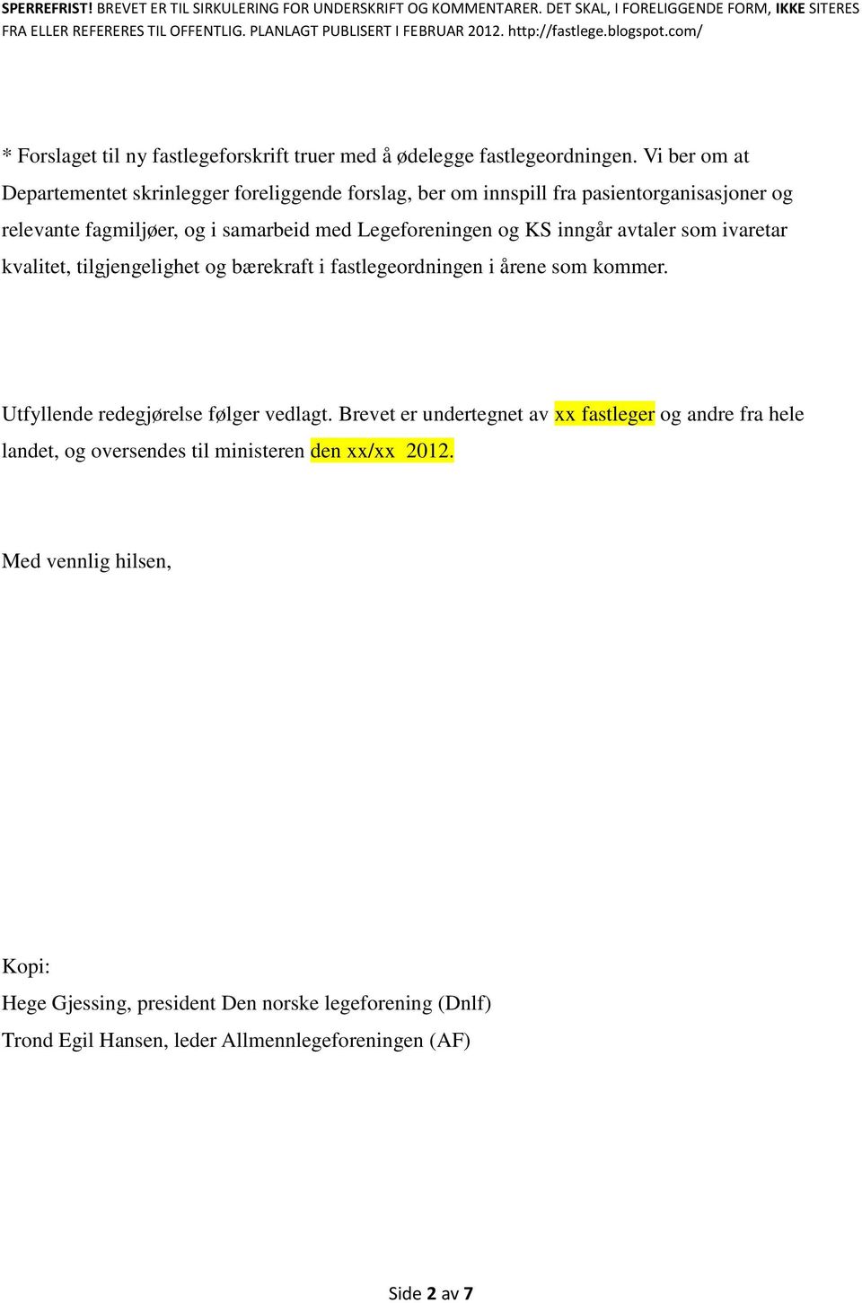 og KS inngår avtaler som ivaretar kvalitet, tilgjengelighet og bærekraft i fastlegeordningen i årene som kommer. Utfyllende redegjørelse følger vedlagt.