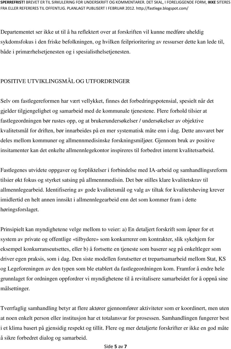 POSITIVE UTVIKLINGSMÅL OG UTFORDRINGER Selv om fastlegereformen har vært vellykket, finnes det forbedringspotensial, spesielt når det gjelder tilgjengelighet og samarbeid med de kommunale tjenestene.