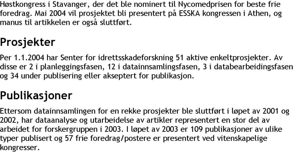 1.2004 har Senter for idrettsskadeforskning 51 aktive enkeltprosjekter.