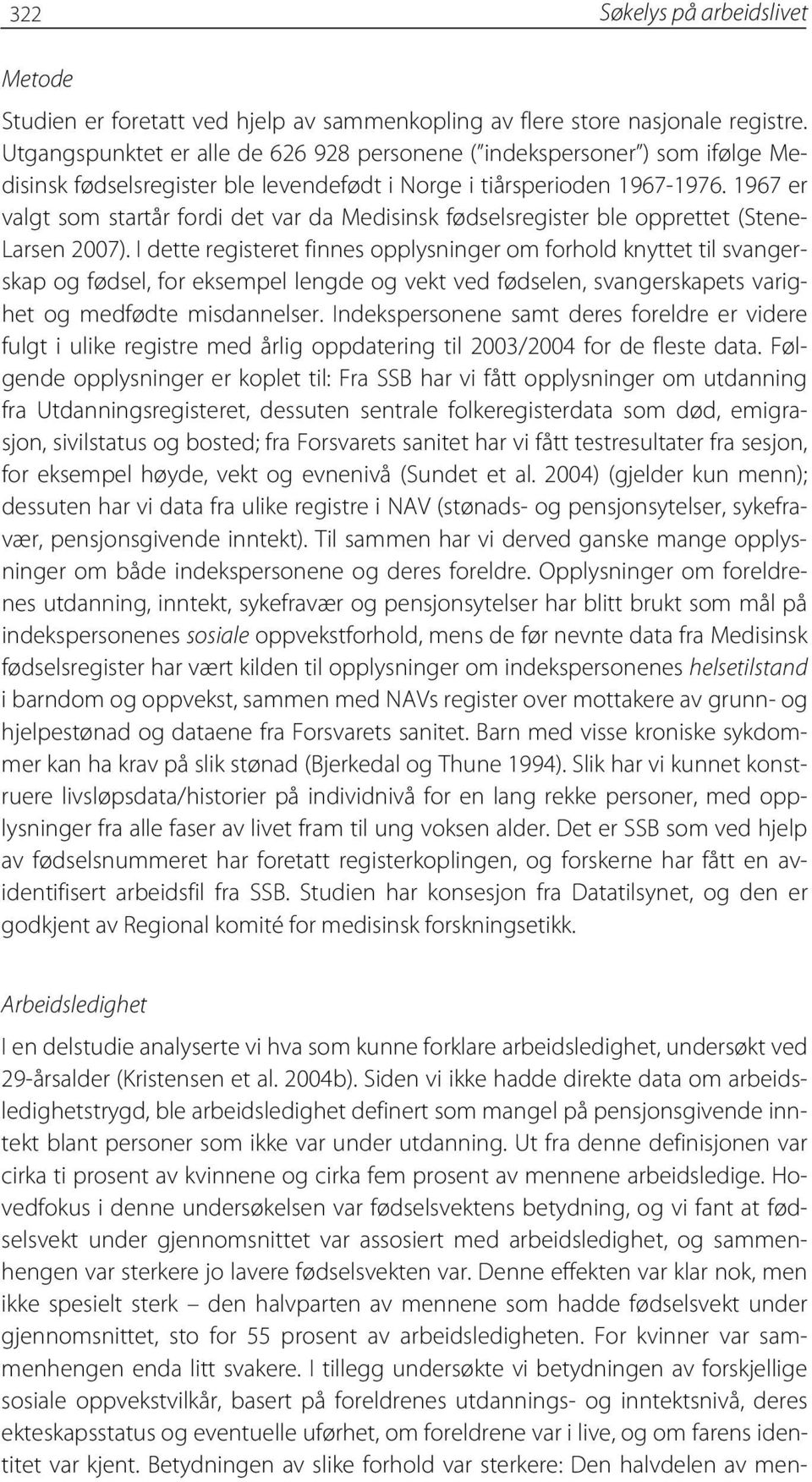 1967 er valgt som startår fordi det var da Medisinsk fødselsregister ble opprettet (Stene- Larsen 2007).