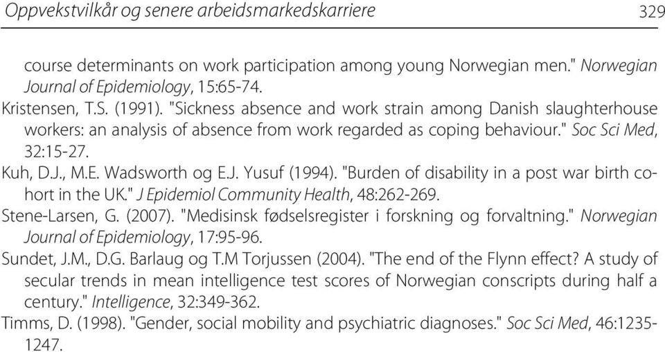 "Burden of disability in a post war birth cohort in the UK." J Epidemiol Community Health, 48:262-269. Stene-Larsen, G. (2007). "Medisinsk fødselsregister i forskning og forvaltning.