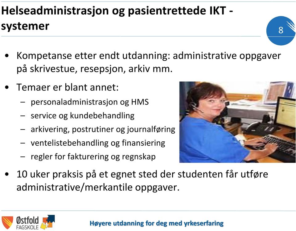 Temaer er blant annet: personaladministrasjon og HMS service og kundebehandling arkivering, postrutiner og