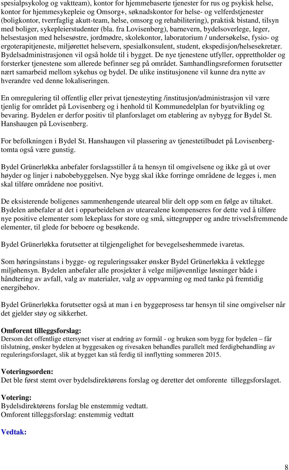 fra Lovisenberg), barnevern, bydelsoverlege, leger, helsestasjon med helsesøstre, jordmødre, skolekontor, laboratorium / undersøkelse, fysio- og ergoterapitjeneste, miljørettet helsevern,