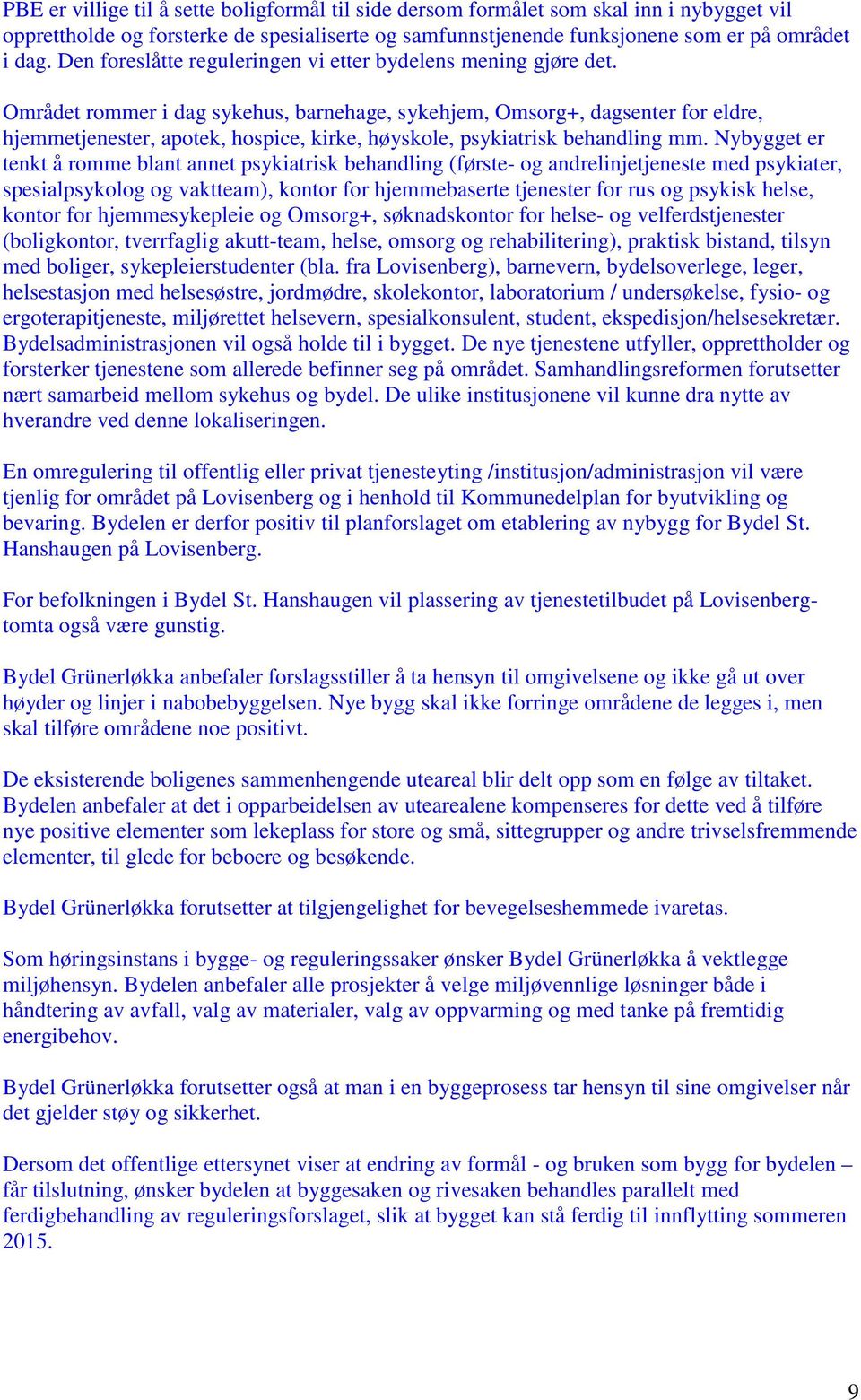 Området rommer i dag sykehus, barnehage, sykehjem, Omsorg+, dagsenter for eldre, hjemmetjenester, apotek, hospice, kirke, høyskole, psykiatrisk behandling mm.