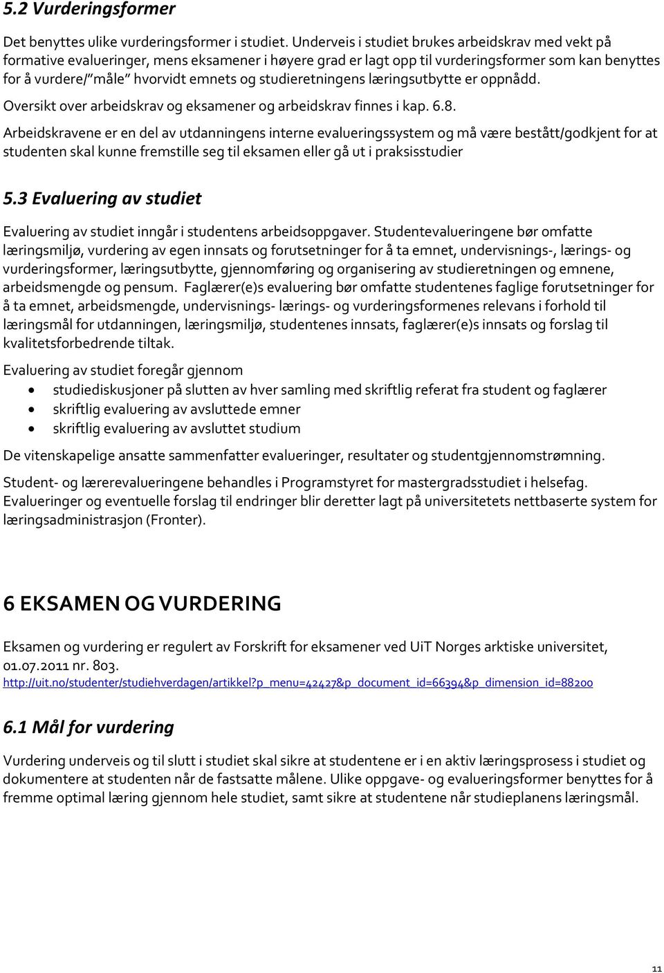 studieretningens læringsutbytte er oppnådd. Oversikt over arbeidskrav og eksamener og arbeidskrav finnes i kap. 6.8.