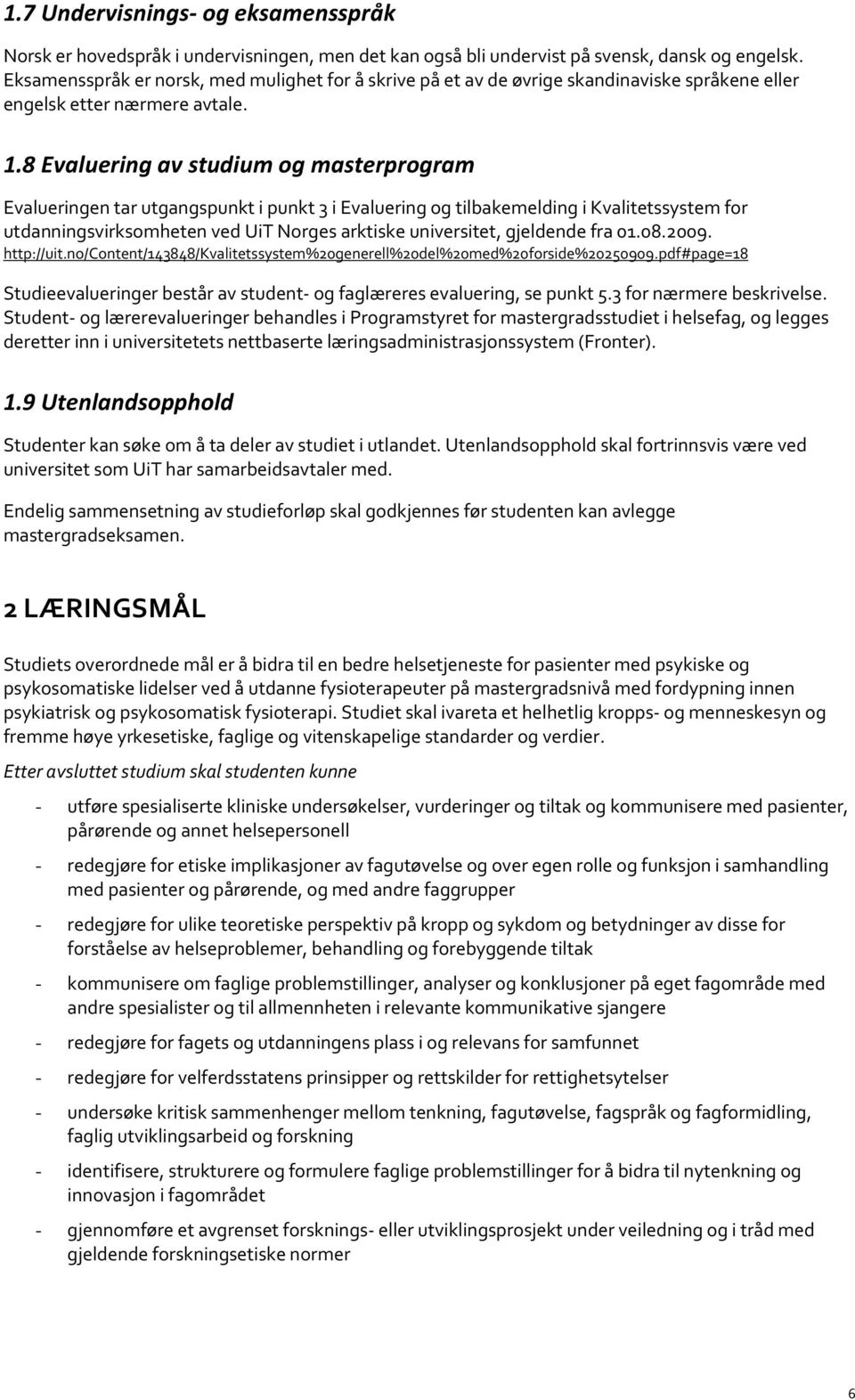 8 Evaluering av studium og masterprogram Evalueringen tar utgangspunkt i punkt 3 i Evaluering og tilbakemelding i Kvalitetssystem for utdanningsvirksomheten ved UiT Norges arktiske universitet,