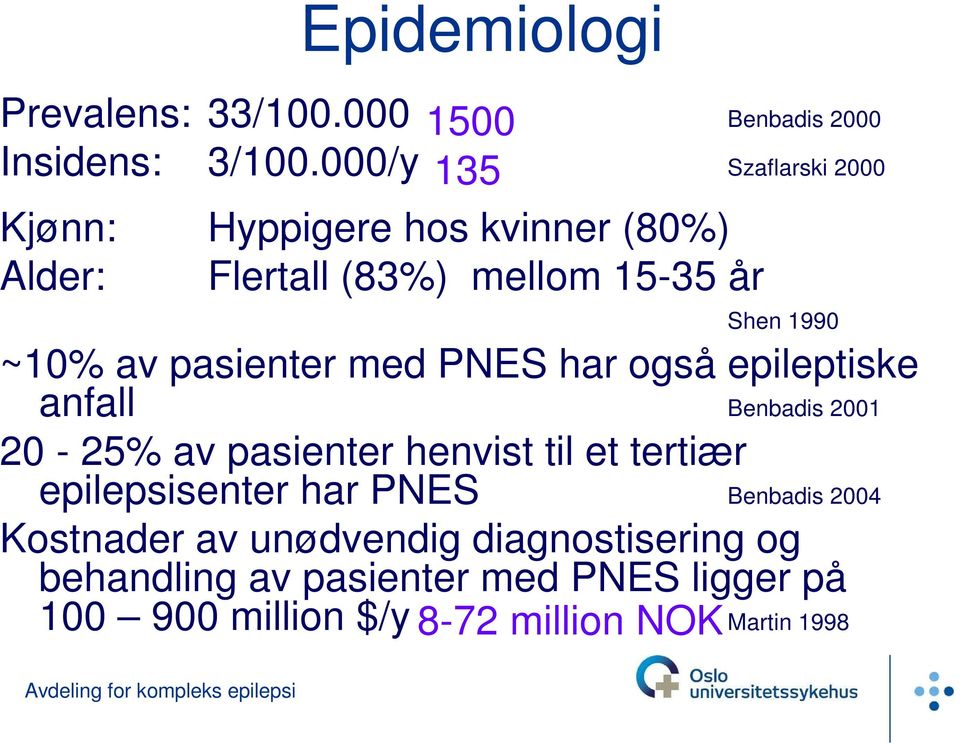 pasienter med PNES har også epileptiske anfall Benbadis 2001 20-25% av pasienter henvist til et tertiær epilepsisenter har